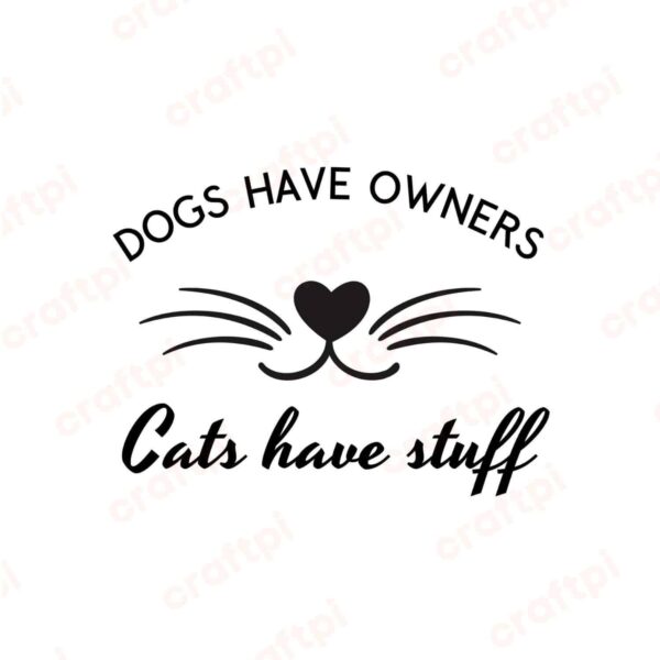 Dogs Have Owners Cats Have Stuff SVG, PNG, JPG, PDF Files