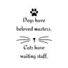 Dogs Have Beloved Masters, Cats Have Waiting Staff SVG, PNG, JPG, PDF Files