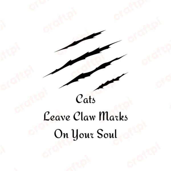 Cats Leave Claw Marks On Your Soul SVG, PNG, JPG, PDF Files