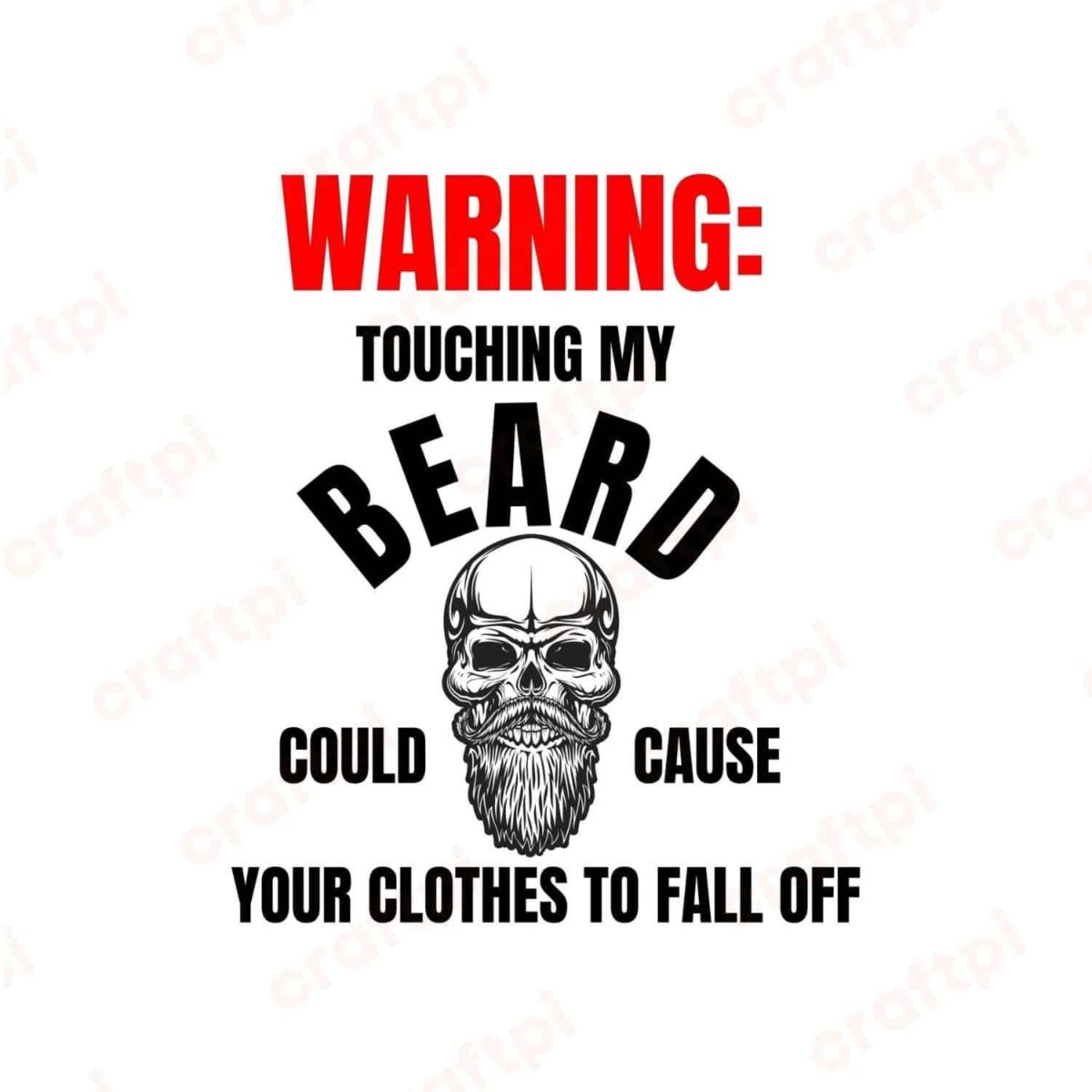 Warning Touching My Beard Could Cause Your Clothes To Fall Off SVG, PNG, JPG, PDF Files