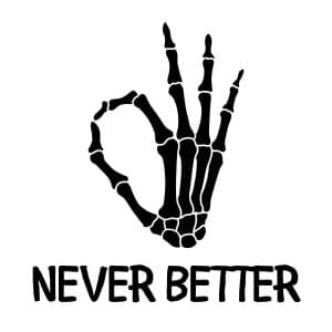 Never Better Skeleton SVG, PNG, JPG, PDF Files