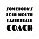 Somebody's Loud Mouth Basketball Coach SVG, PNG, JPG, PDF Files