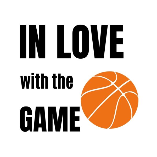 Basketball In Love With The Game SVG, PNG, JPG, PDF Files