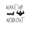 Wake Up And Workout SVG, PNG, JPG, PDF Files