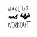 Wake Up And Workout SVG, PNG, JPG, PDF Files