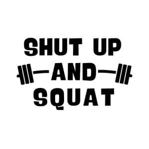 Shut Up And Squat SVG, PNG, JPG, PDF Files