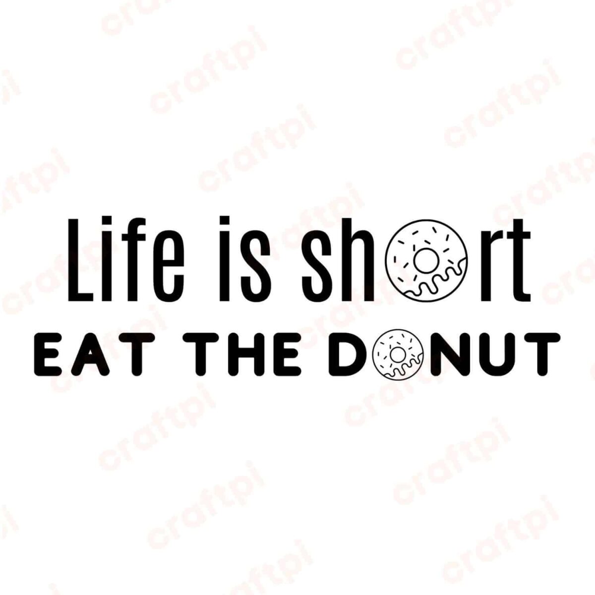 Life Is Short Eat The Donut SVG, PNG, JPG, PDF Files