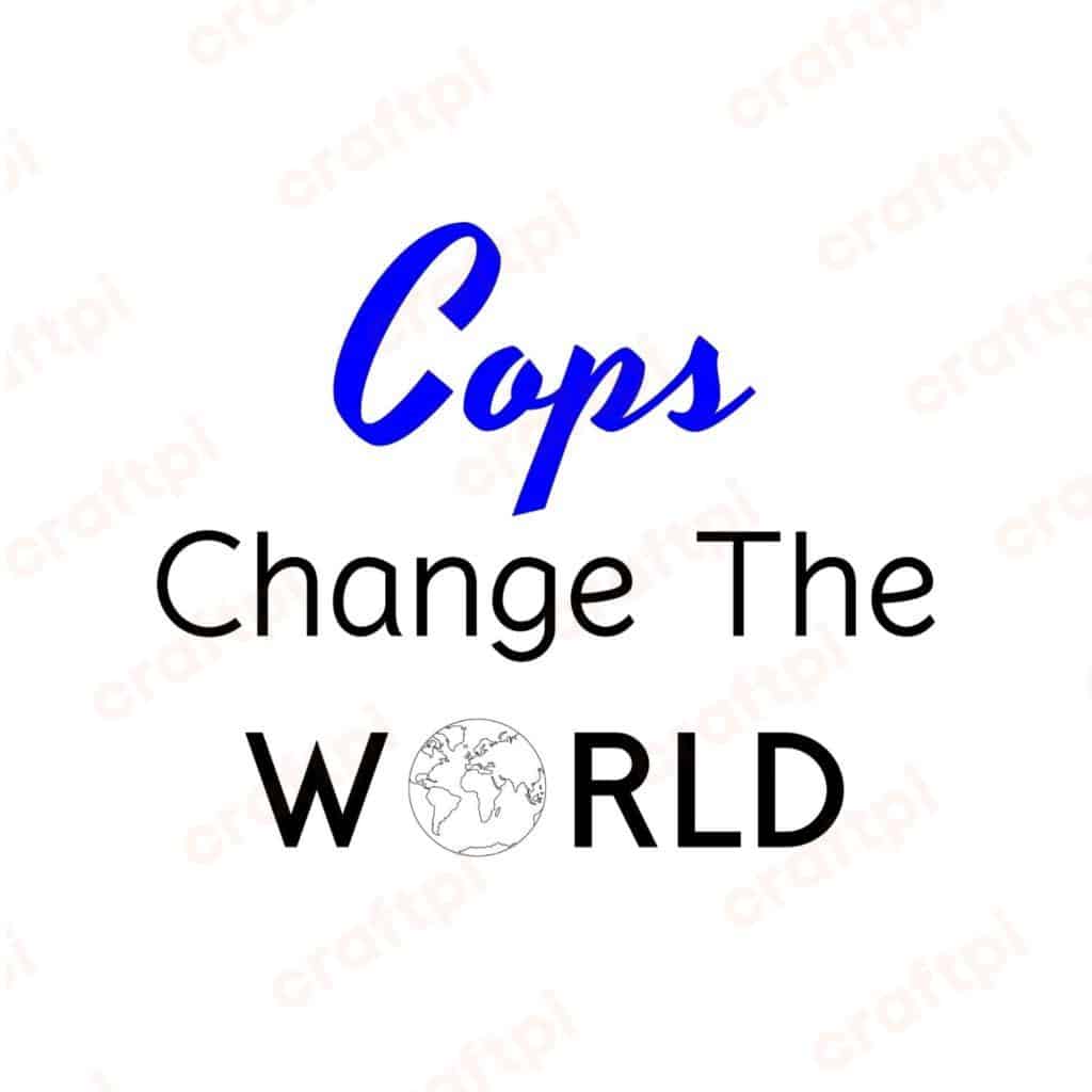 Cops Change The World SVG, PNG, JPG, PDF Files