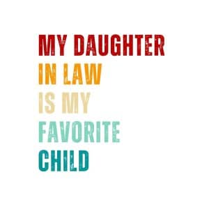 MY DAUGHTER IN LAW IS MY FAVORITE CHILD svg