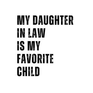 MY DAUGHTER IN LAW IS MY FAVORITE CHILD svg
