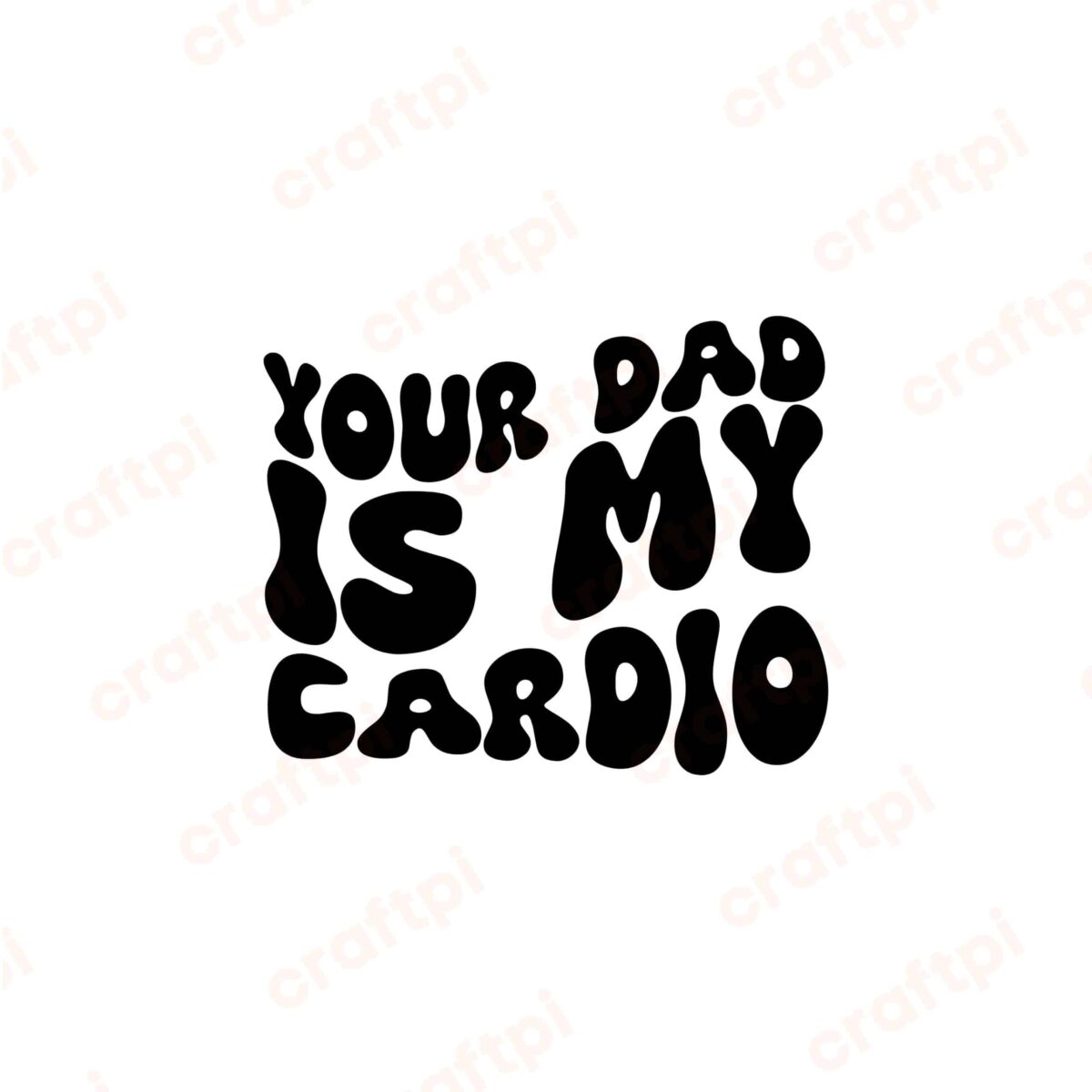 Your Dad Is My Cardio SVG, PNG, JPG and PDF Files