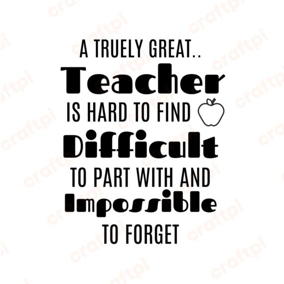 A Truely Great Teacher Is Hard To Find SVG, PNG, JPG, PDF Files