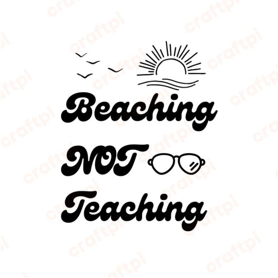 Beaching Not Teaching SVG, PNG, JPG, PDF Files