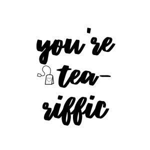 You're Tea-riffic SVG, PNG, JPG, PDF Files