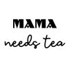 Mama Needs Tea SVG, PNG, JPG, PDF Files