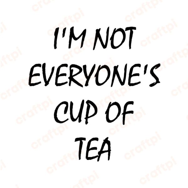 I Am Not Everyone's Cup Of Tea SVG, PNG, JPG, PDF Files