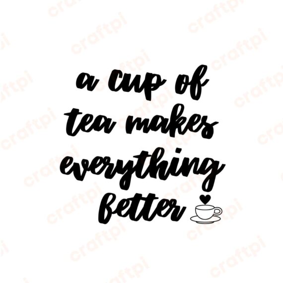 A Cup Of Tea Makes Everything Better SVG, PNG, JPG, PDF Files