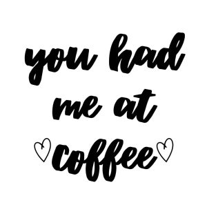 You Had Me At Coffee SVG, PNG, JPG, PDF Files