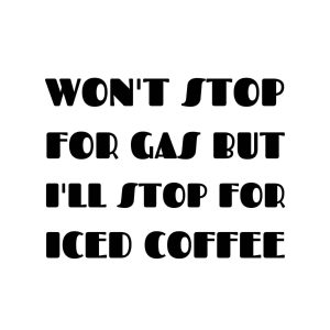 Won't Stop For Gas But I Will Stop For Iced Coffee SVG, PNG, JPG, PDF Files