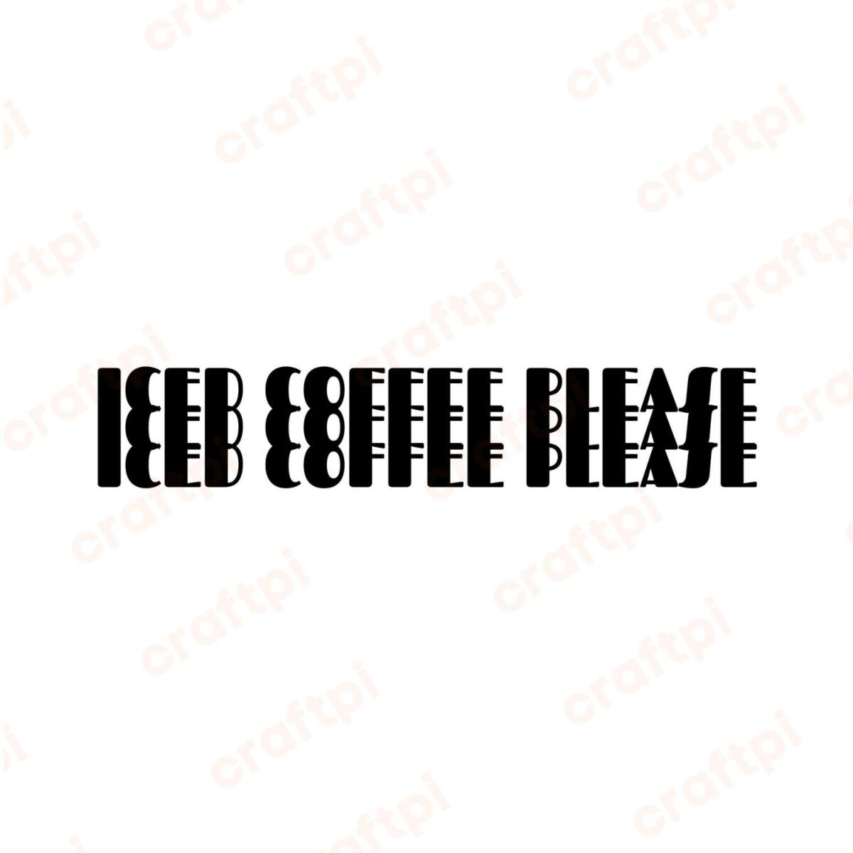 Stacked Iced Coffee Please SVG, PNG, JPG, PDF Files