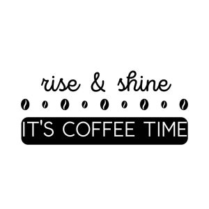 Rise And Shine It's Coffee Time SVG, PNG, JPG, PDF Files