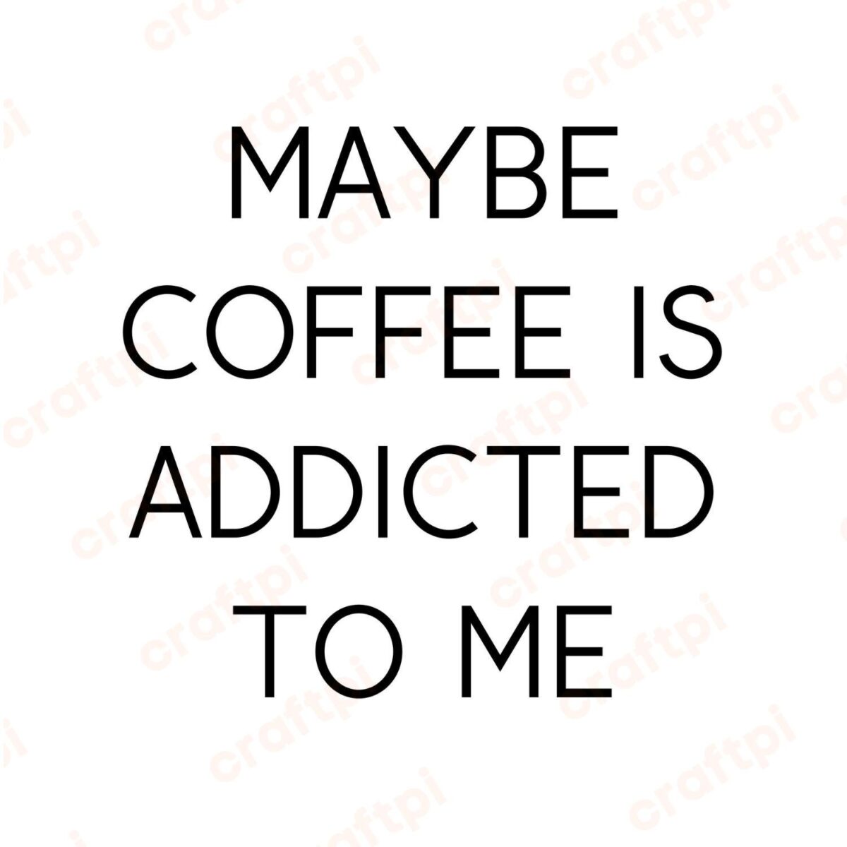 Maybe Coffee Is Addicted To Me SVG, PNG, JPG, PDF Files