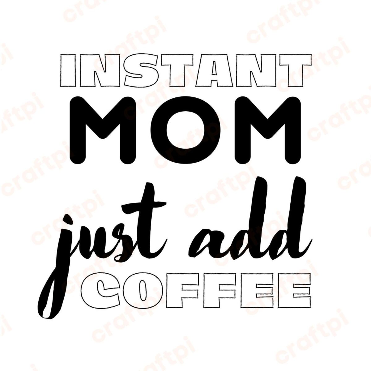 Instant Mom Just Add Coffee SVG, PNG, JPG, PDF Files