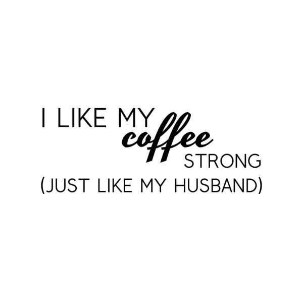 I Like My Coffee Strong Just Like My Husband SVG, PNG, JPG, PDF Files