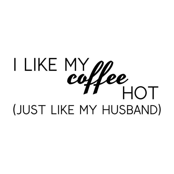 I Like My Coffee Hot Just Like My Husband SVG, PNG, JPG, PDF Files