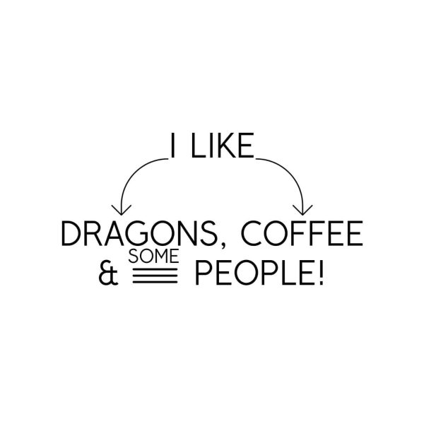 I Like Dragons Coffee And Some People SVG, PNG, JPG, PDF Files