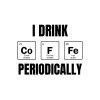 I Drink Coffee Periodically SVG, PNG, JPG, PDF Files