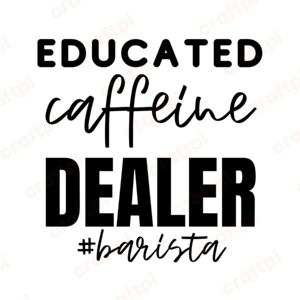 Educated Caffeine Dealer Barista SVG, PNG, JPG, PDF Files