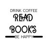 Drink Coffee Read Books Be Happy SVG, PNG, JPG, PDF Files