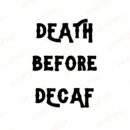 Death Before Decaf SVG, PNG, JPG, PDF Files
