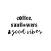 Coffee Sunflowers And Good Vibes SVG, PNG, JPG, PDF Files