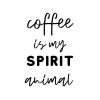 Coffee Is My Spirit Animal 2 SVG, PNG, JPG, PDF Files