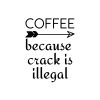 Coffee Because Crack Is Illegal SVG, PNG, JPG, PDF Files