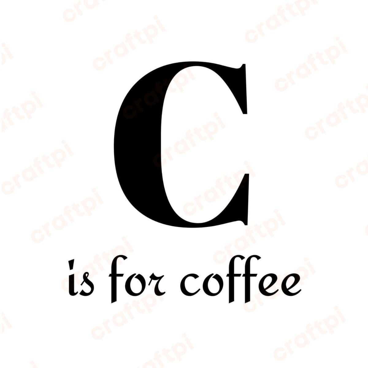 C Is For Coffee SVG, PNG, JPG, PDF Files