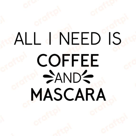 All I Need Is Coffee And Mascara SVG, PNG, JPG, PDF Files