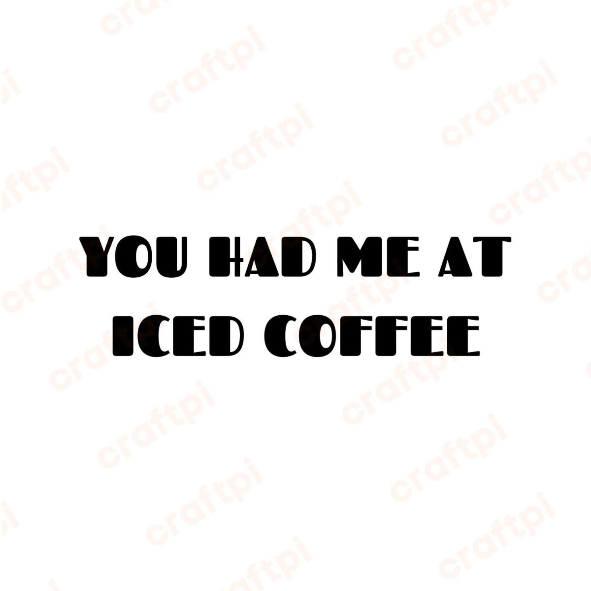 You Had Me At Iced Coffee SVG, PNG, JPG, PDF Files
