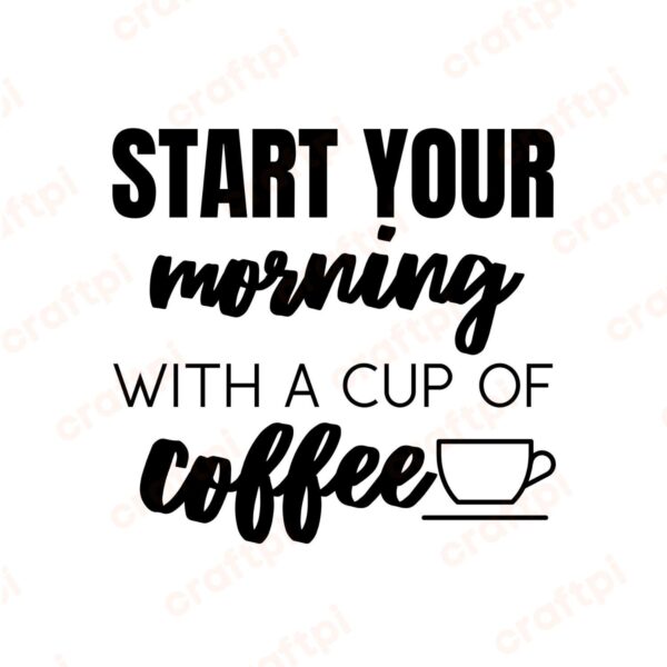 Start Your Morning With A Cup Of Coffee SVG, PNG, JPG, PDF Files