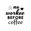 No Workee Before Coffee SVG, PNG, JPG, PDF Files