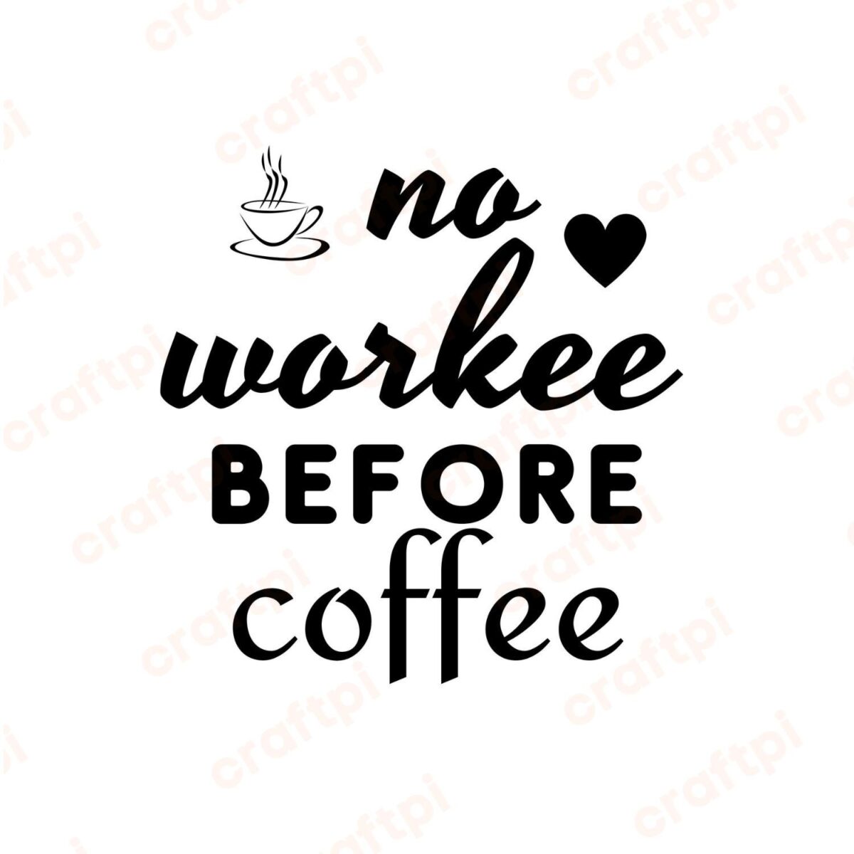 No Workee Before Coffee SVG, PNG, JPG, PDF Files