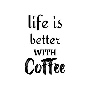 Life Is Better With Coffee SVG, PNG, JPG, PDF Files