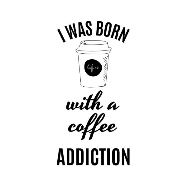 I Was Born With A Coffee Addiction SVG, PNG, JPG, PDF Files
