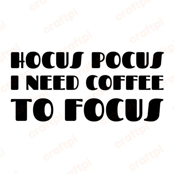 Hocus Pocus I Need Coffee To Focus SVG, PNG, JPG, PDF Files