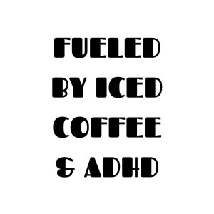 Fueled By Iced Coffee And ADHD SVG, PNG, JPG, PDF Files