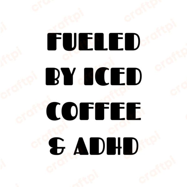 Fueled By Iced Coffee And ADHD SVG, PNG, JPG, PDF Files