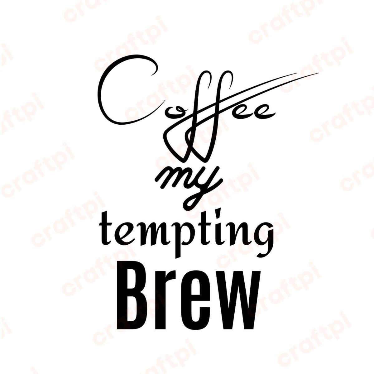 Coffee My Tempting Brew SVG, PNG, JPG, PDF Files