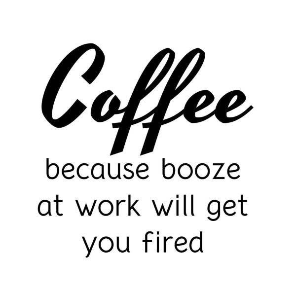 Coffee Because Booze At Work Will Get You Fired SVG, PNG, JPG, PDF Files